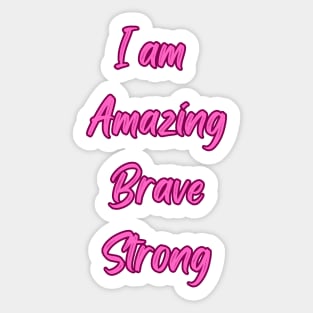 I am amazing, Brave, Strong - Inspirational Quotes Sticker